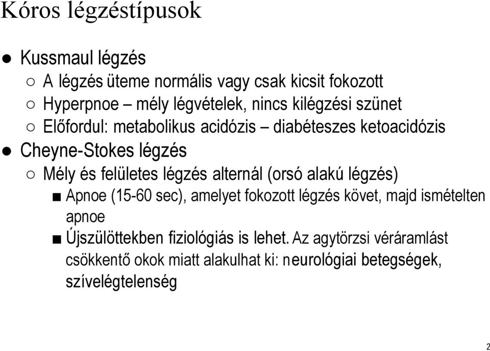 alternál (orsó alakúlégzés) Apnoe (15-60 sec), amelyet fokozott légzés követ, majd ismételten apnoe Újszülöttekben