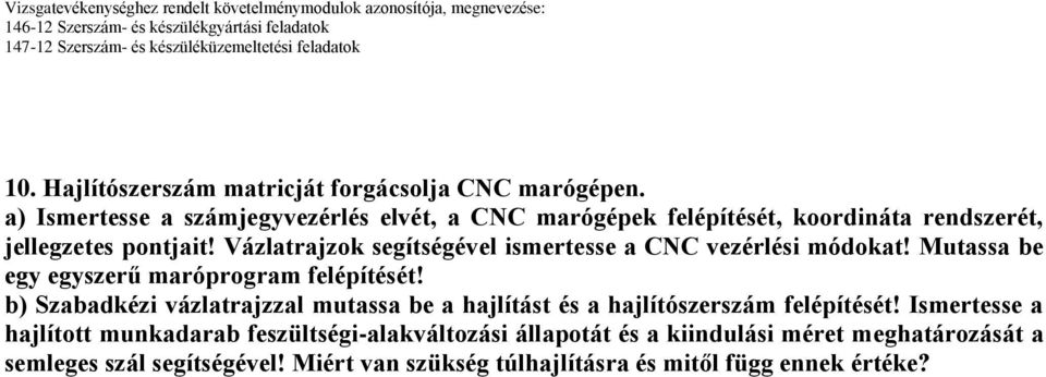 Vázlatrajzok segítségével ismertesse a CNC vezérlési módokat! Mutassa be egy egyszerű maróprogram felépítését!