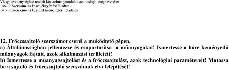 Ismertesse a hőre keményedő műanyagok fajtáit, azok alkalmazási területeit!