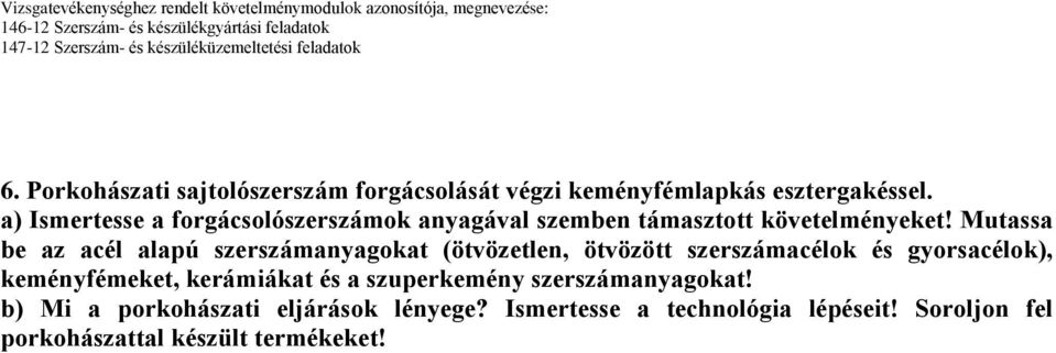 Mutassa be az acél alapú szerszámanyagokat (ötvözetlen, ötvözött szerszámacélok és gyorsacélok), keményfémeket,