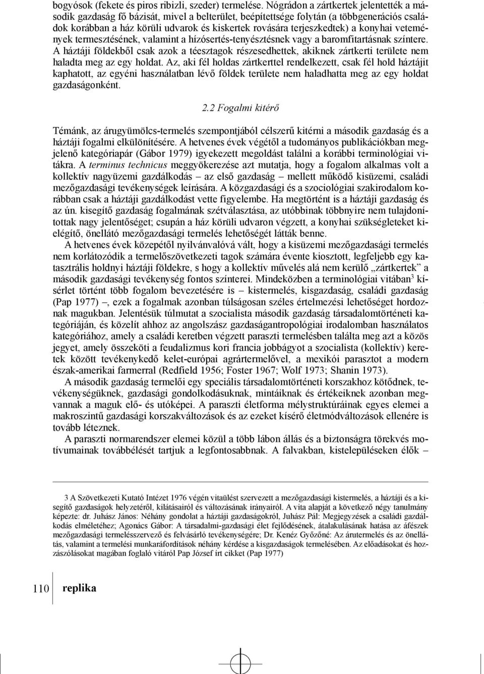 terjeszkedtek) a konyhai vetemények termesztésének, valamint a hízósertés-tenyésztésnek vagy a baromfitartásnak színtere.