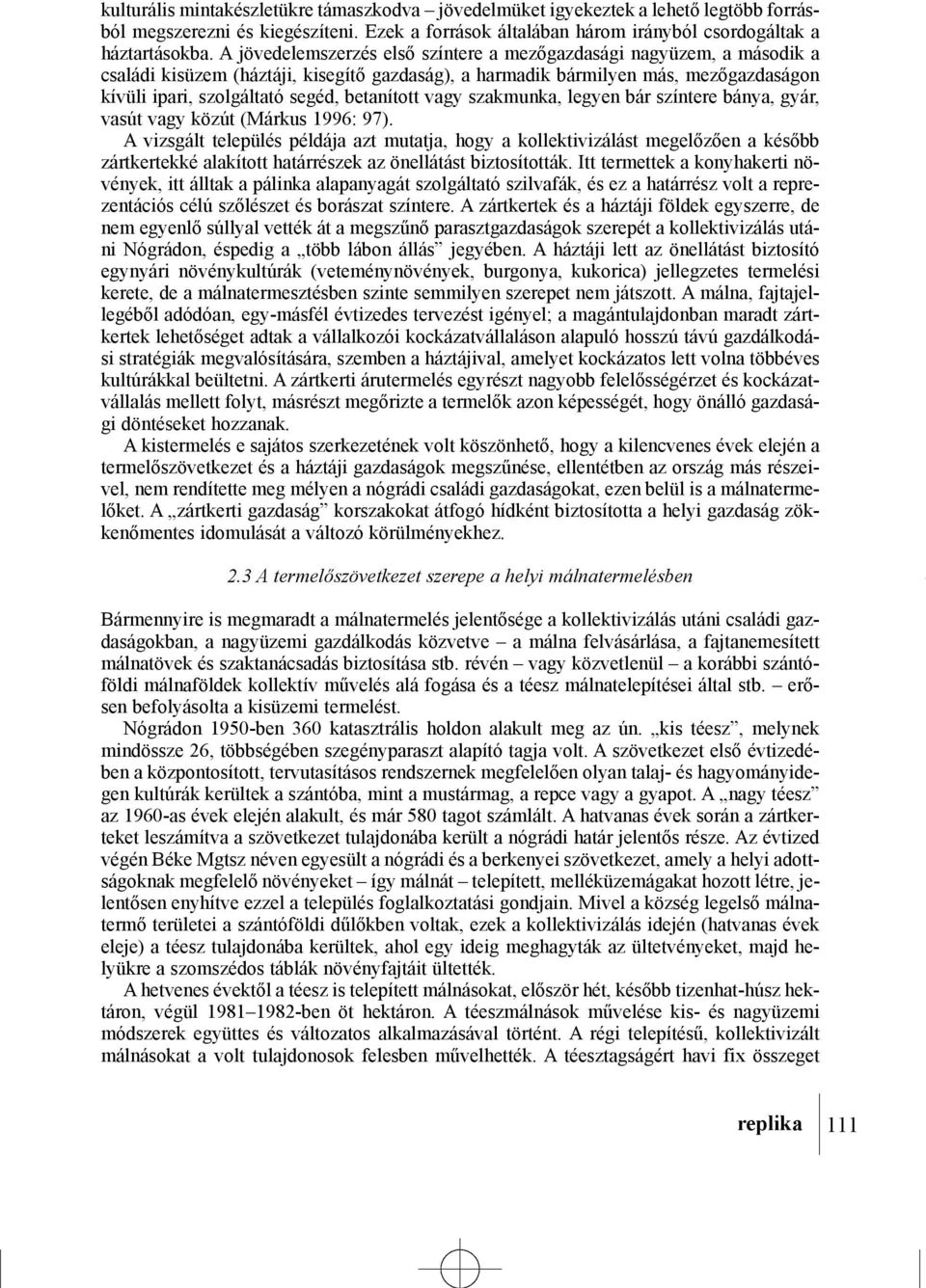 betanított vagy szakmunka, legyen bár színtere bánya, gyár, vasút vagy közút (Márkus 1996: 97).