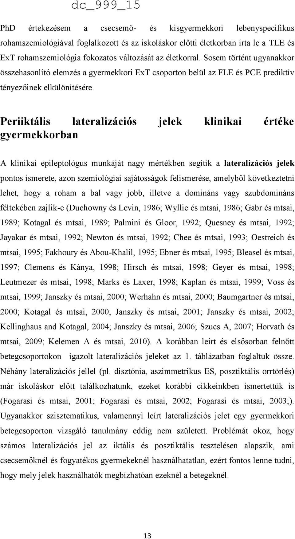 Periiktális lateralizációs jelek klinikai értéke gyermekkorban A klinikai epileptológus munkáját nagy mértékben segítik a lateralizációs jelek pontos ismerete, azon szemiológiai sajátosságok