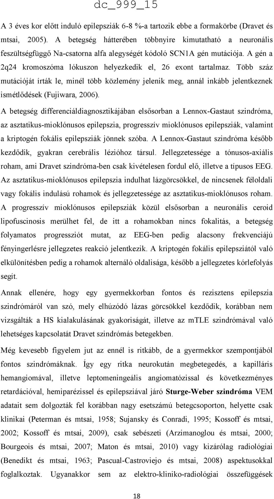 Több száz mutációját írták le, minél több közlemény jelenik meg, annál inkább jelentkeznek ismétlődések (Fujiwara, 2006).