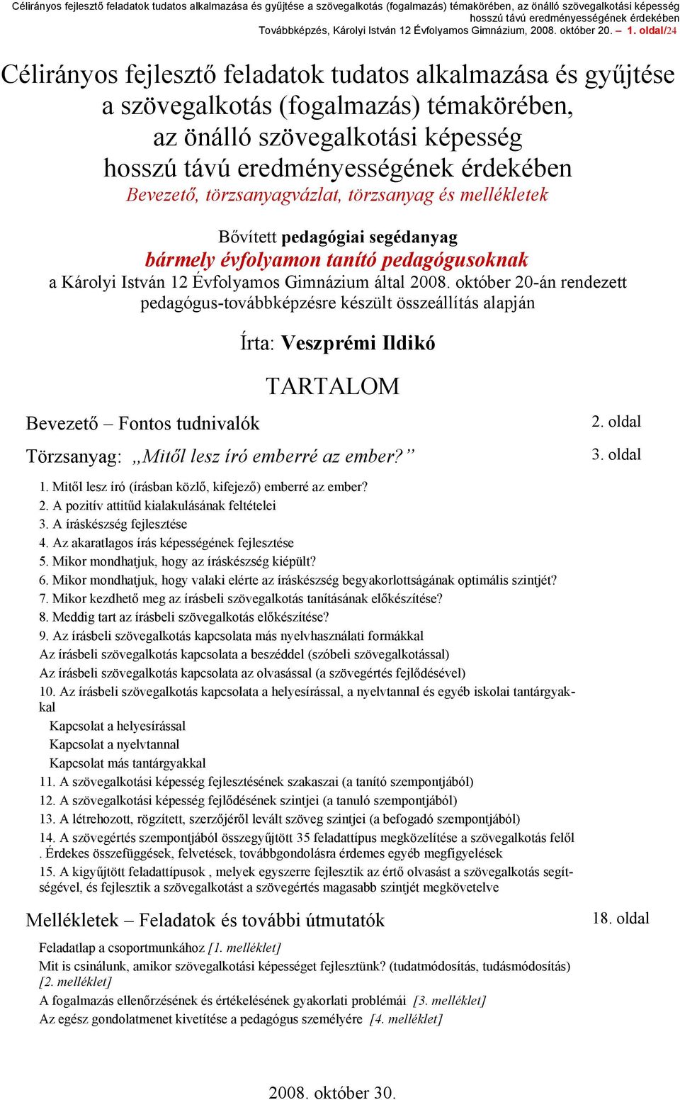 oldal/24 Célirányos fejlesztő feladatok tudatos alkalmazása és gyűjtése a szövegalkotás (fogalmazás) témakörében, az önálló szövegalkotási képesség Bevezető, törzsanyagvázlat, törzsanyag és