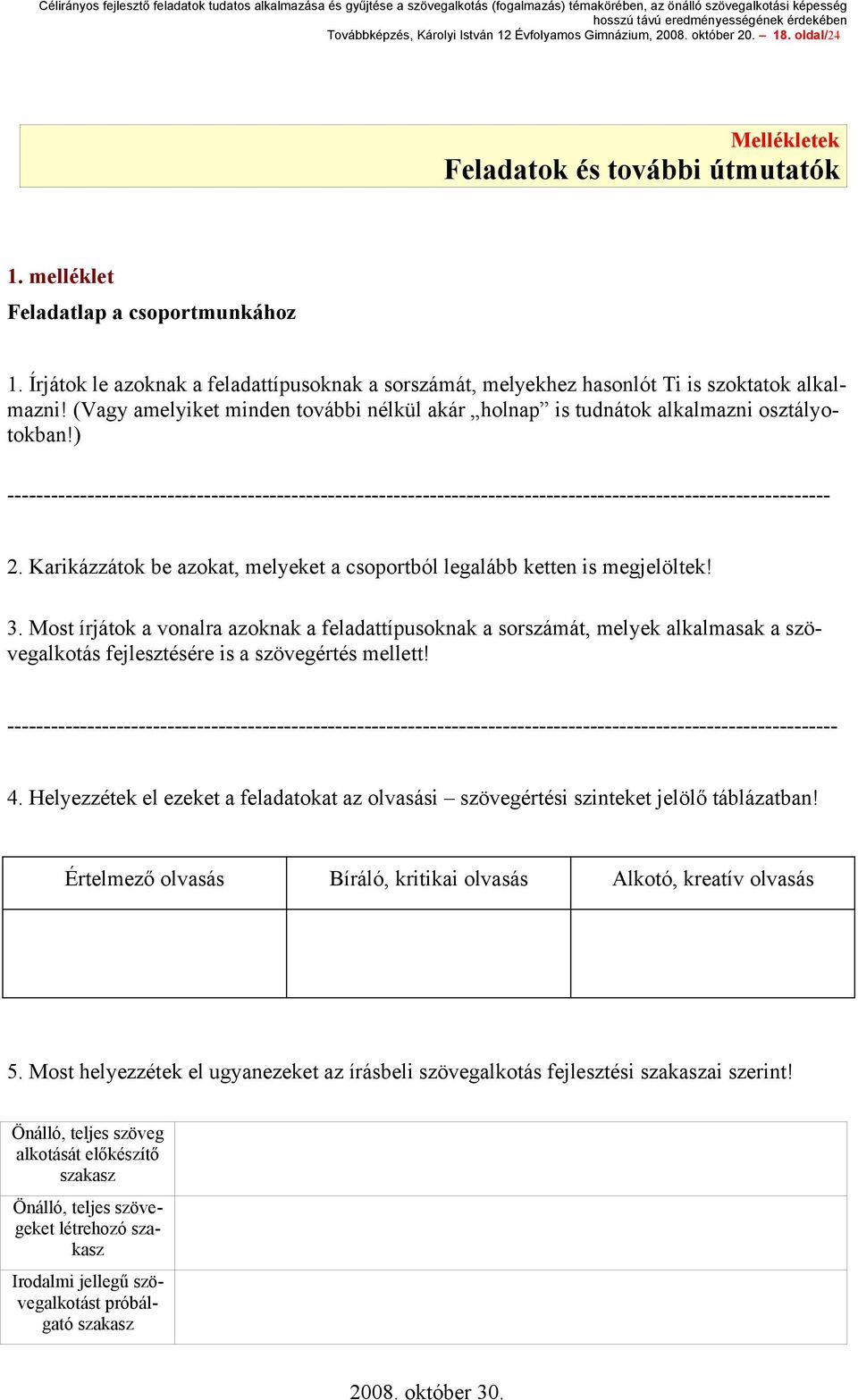 ) ----------------------------------------------------------------------------------------------------------------- 2. Karikázzátok be azokat, melyeket a csoportból legalább ketten is megjelöltek! 3.