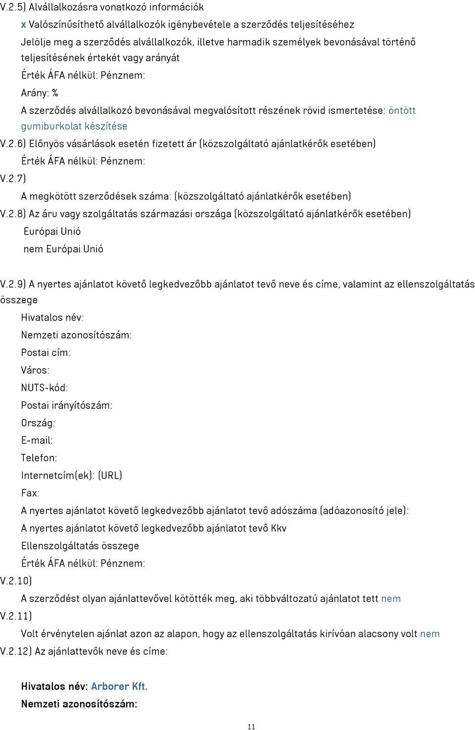 6) Előnyös vásárlások esetén fizetett ár (közszolgáltató ajánlatkérők esetében) Érték ÁFA nélkül: Pénznem: V.2.