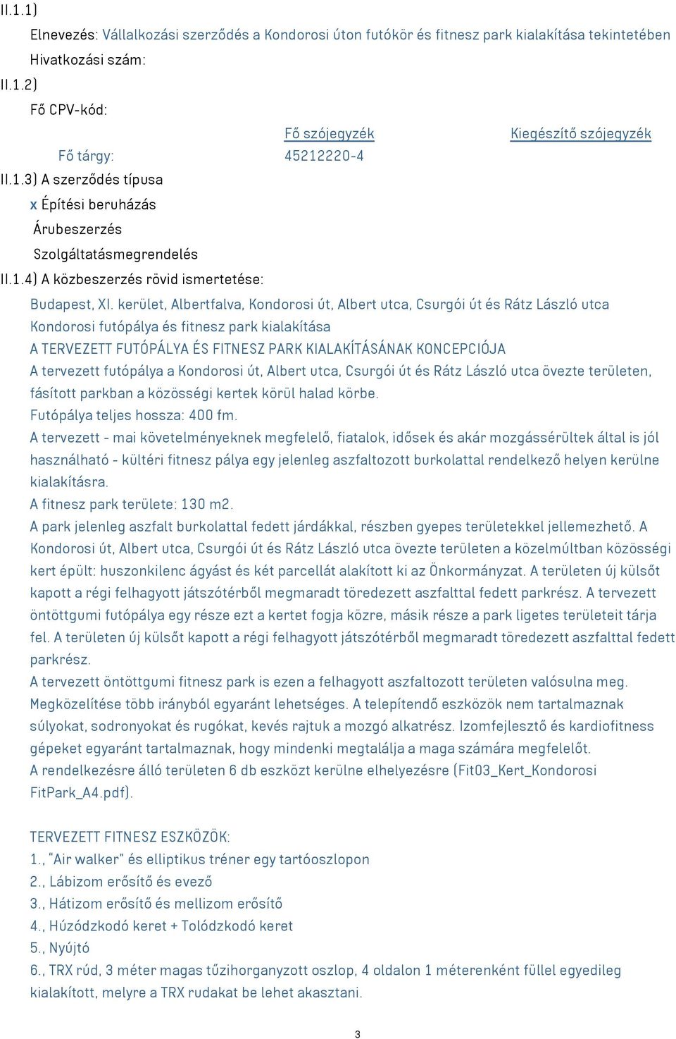 kerület, Albertfalva, Kondorosi út, Albert utca, Csurgói út és Rátz László utca Kondorosi futópálya és fitnesz park kialakítása A TERVEZETT FUTÓPÁLYA ÉS FITNESZ PARK KIALAKÍTÁSÁNAK KONCEPCIÓJA A