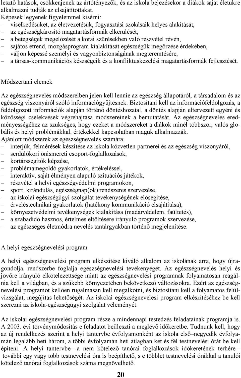 szűrésekben való részvétel révén, sajátos étrend, mozgásprogram kialakítását egészségük megőrzése érdekében, váljon képessé személyi és vagyonbiztonságának megteremtésére, a társas-kommunikációs