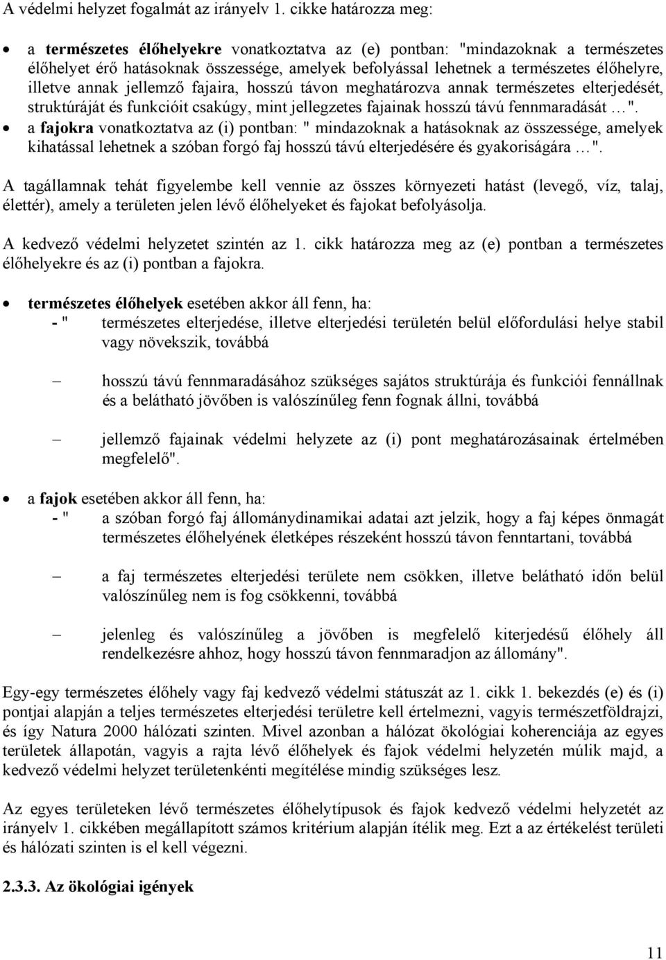 illetve annak jellemző fajaira, hosszú távon meghatározva annak természetes elterjedését, struktúráját és funkcióit csakúgy, mint jellegzetes fajainak hosszú távú fennmaradását ".