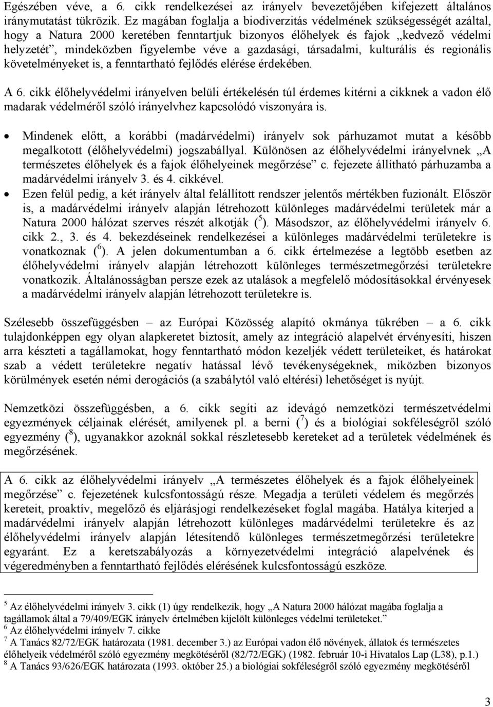 gazdasági, társadalmi, kulturális és regionális követelményeket is, a fenntartható fejlődés elérése érdekében. A 6.