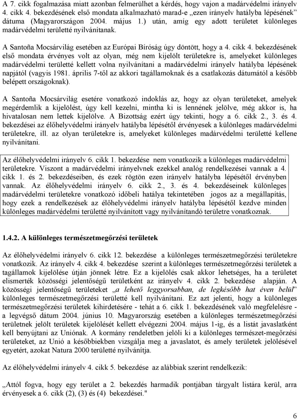 A Santoña Mocsárvilág esetében az Európai Bíróság úgy döntött, hogy a 4. cikk 4.