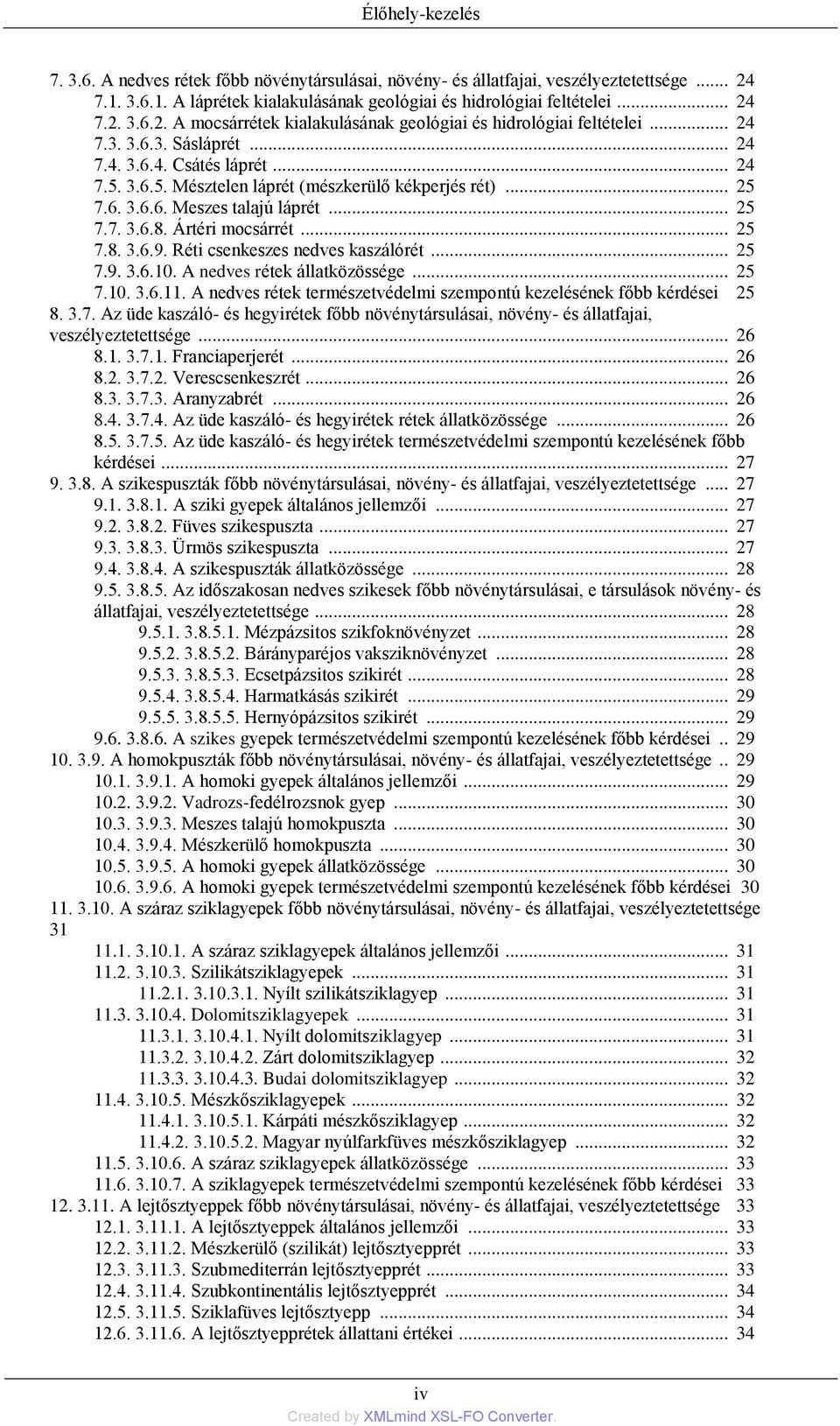 .. 25 7.8. 3.6.9. Réti csenkeszes nedves kaszálórét... 25 7.9. 3.6.10. A nedves rétek állatközössége... 25 7.10. 3.6.11. A nedves rétek természetvédelmi szempontú kezelésének főbb kérdései 25 8. 3.7. Az üde kaszáló- és hegyirétek főbb növénytársulásai, növény- és állatfajai, veszélyeztetettsége.