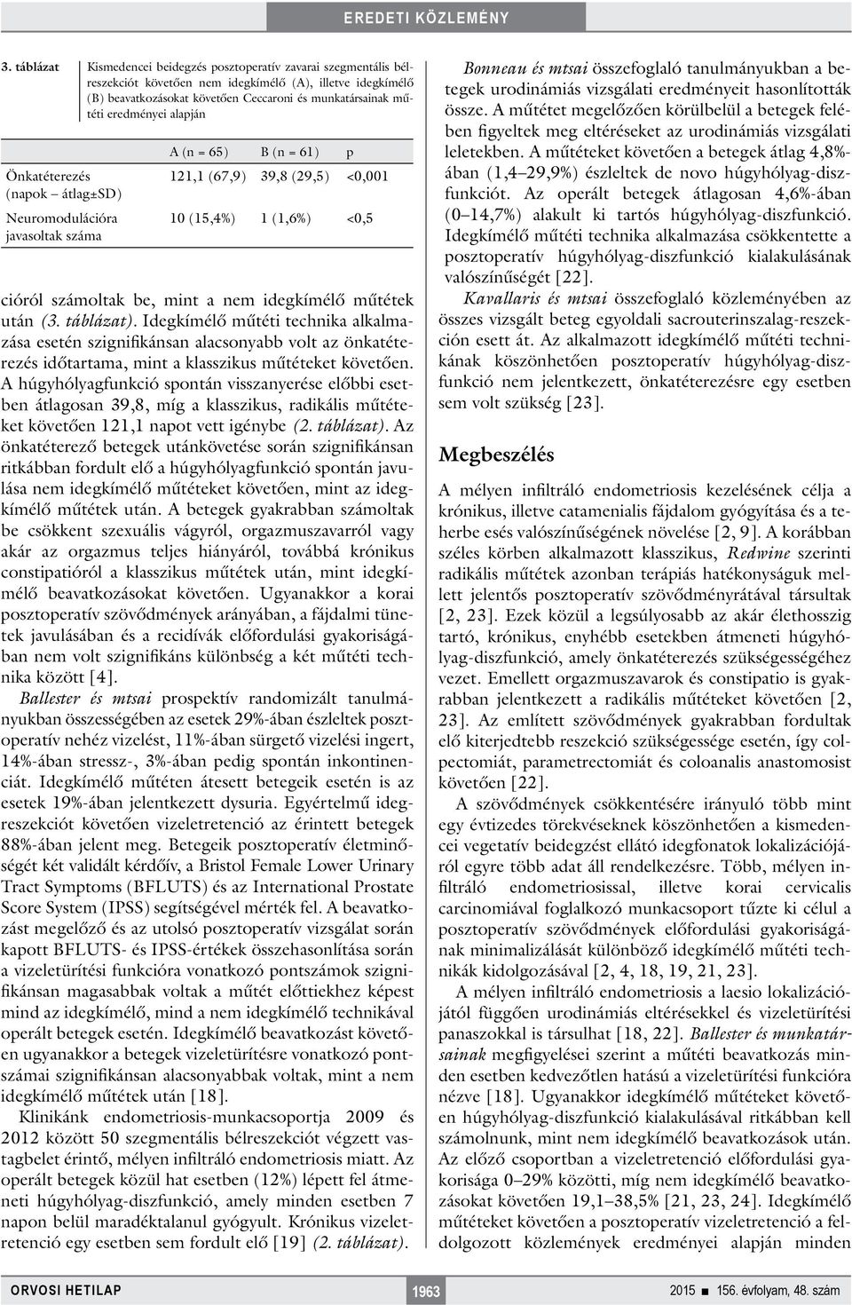 idegkímélő műtétek után (3. táblázat). Idegkímélő műtéti technika alkalmazása esetén szignifikánsan alacsonyabb volt az önkatéterezés időtartama, mint a klasszikus műtéteket követően.