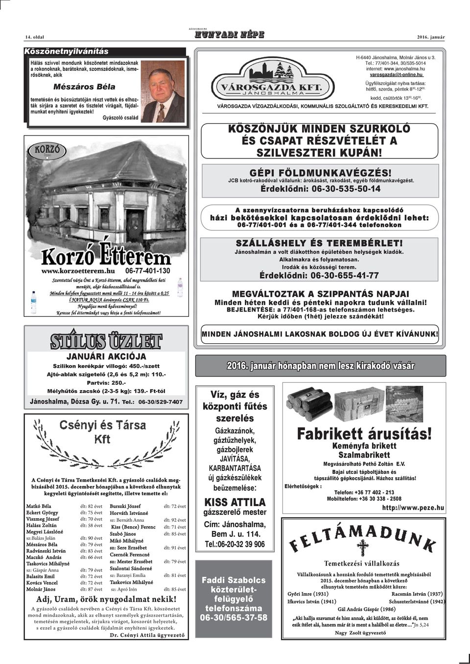akik prof. Köves (Mano) Iván Mészáros Béla a nyughatatlan művész, filozófus eltávozott közülünk. temetésén és búcsúztatóján részt vettek Szerettünktől és elhozták sírjára a szeretet és 2015.