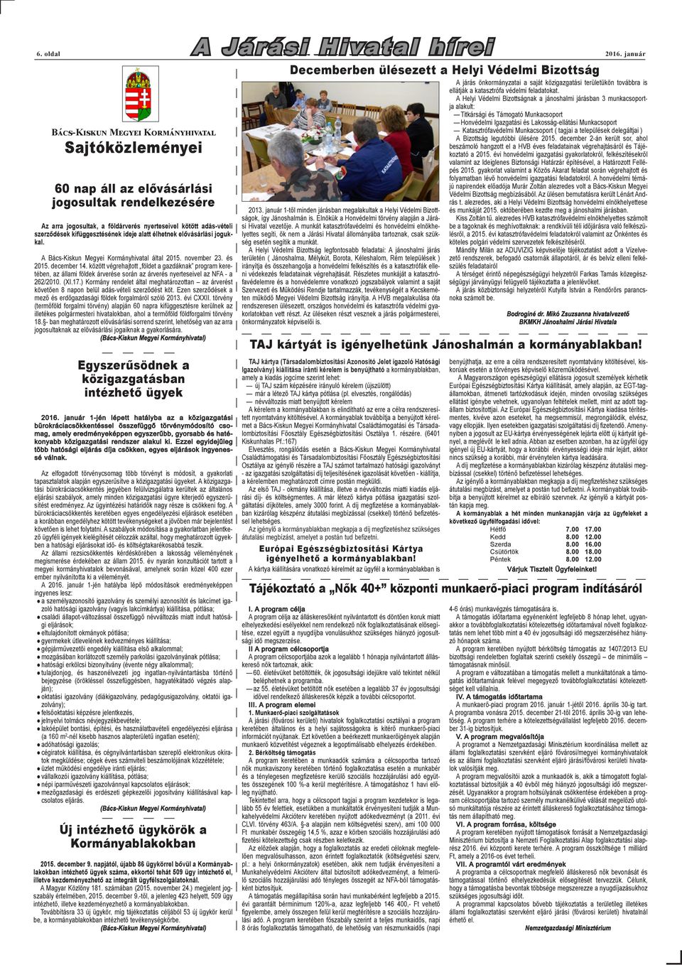 kifüggesztésének ideje alatt élhetnek elővásárlási jogukkal. A Bács-Kiskun Megyei Kormányhivatal által 2015. november 23. és 2015. december 14.