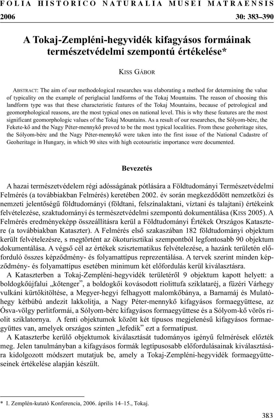 The reason of choosing this landform type was that these characteristic features of the Tokaj Mountains, because of petrological and geomorphological reasons, are the most typical ones on national