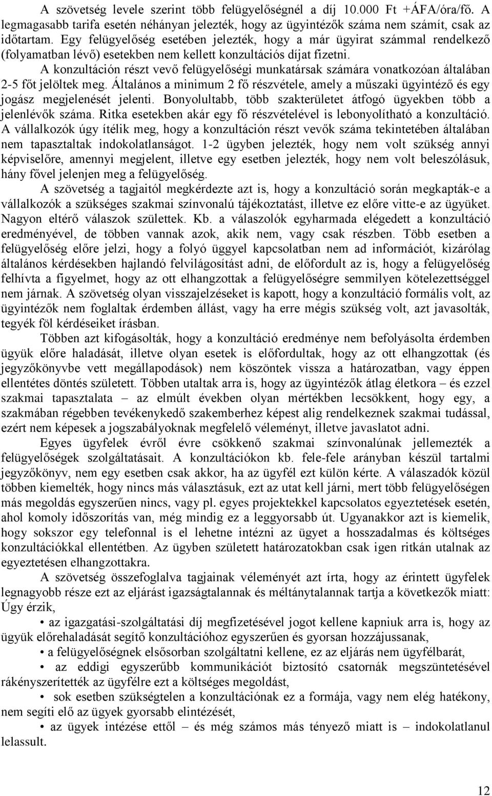 A konzultáción részt vevő felügyelőségi munkatársak számára vonatkozóan általában 2-5 főt jelöltek meg.