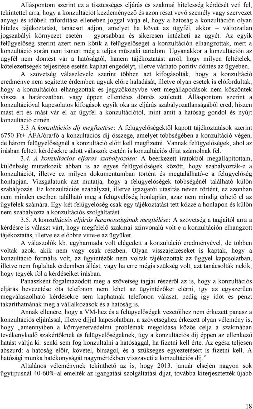 és sikeresen intézheti az ügyét. Az egyik felügyelőség szerint azért nem kötik a felügyelőséget a konzultáción elhangzottak, mert a konzultáció során nem ismert még a teljes műszaki tartalom.