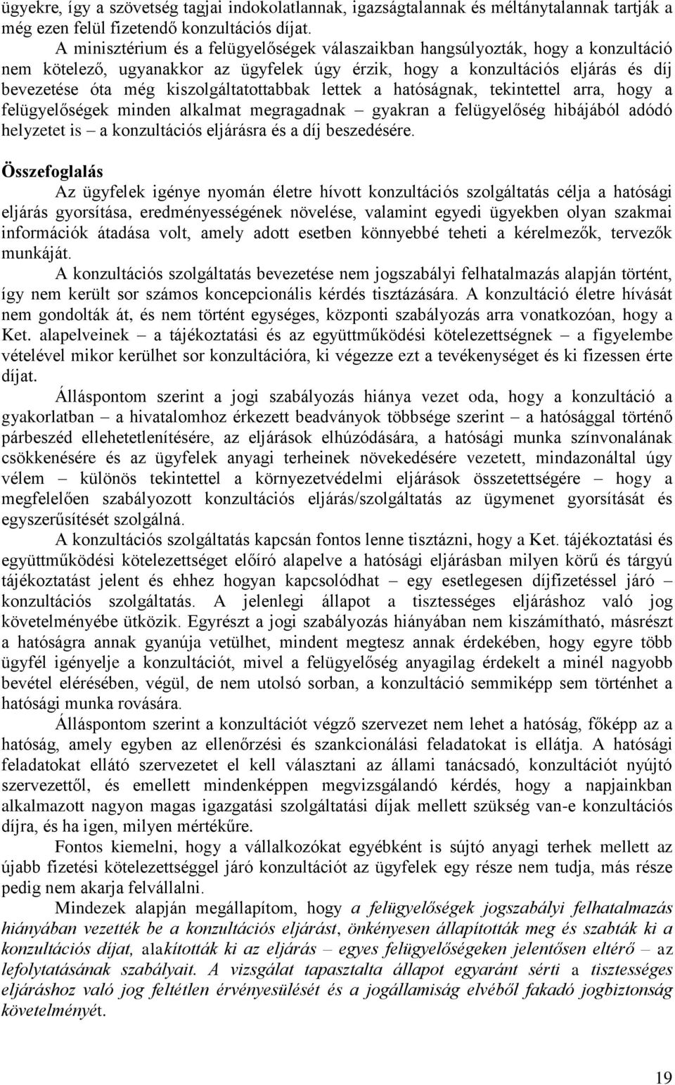 kiszolgáltatottabbak lettek a hatóságnak, tekintettel arra, hogy a felügyelőségek minden alkalmat megragadnak gyakran a felügyelőség hibájából adódó helyzetet is a konzultációs eljárásra és a díj