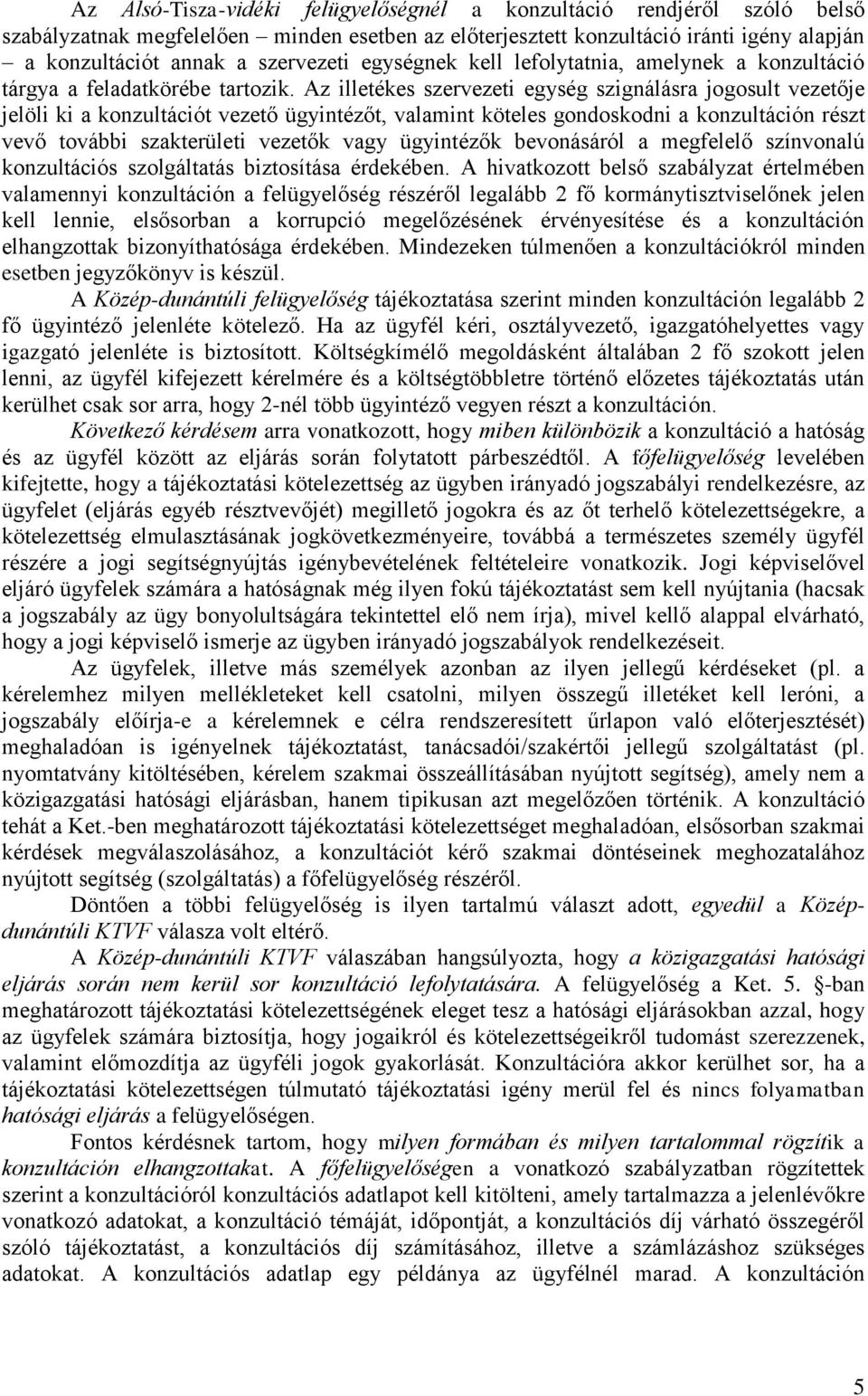 Az illetékes szervezeti egység szignálásra jogosult vezetője jelöli ki a konzultációt vezető ügyintézőt, valamint köteles gondoskodni a konzultáción részt vevő további szakterületi vezetők vagy