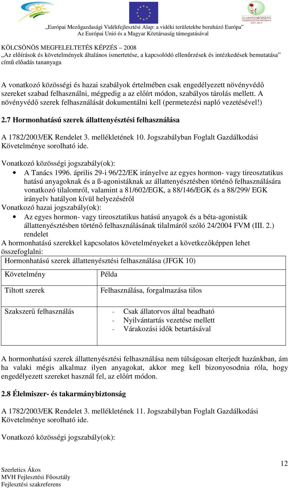 Jogszabályban Foglalt Gazdálkodási Követelménye sorolható ide. A Tanács 1996.