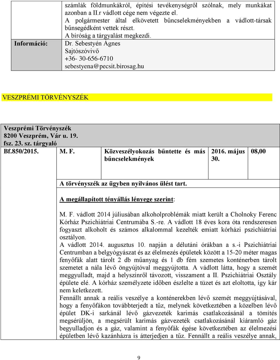 birosag.hu VESZPRÉMI TÖRVÉNYSZÉK Veszprémi Törvényszék 8200 Veszprém, Vár u. 19. fsz. 23. sz. tárgyaló Bf.850/2015. M. F. Közveszélyokozás bűntette és más bűncselekmények 2016. május 30.