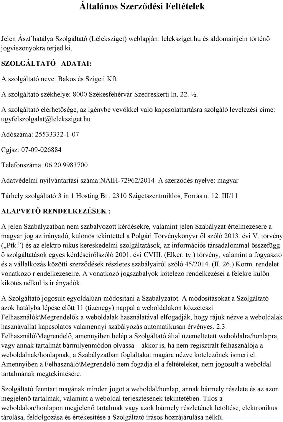 A szolgáltató elérhetősége, az igénybe vevőkkel való kapcsolattartásra szolgáló levelezési címe: ugyfelszolgalat@leleksziget.