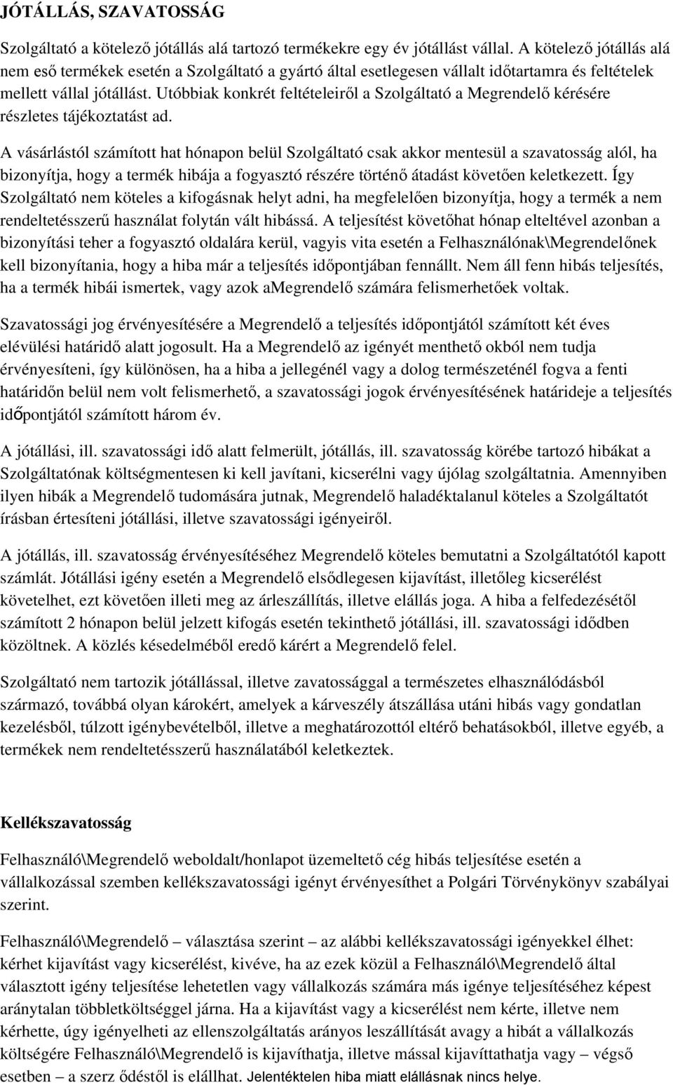 Utóbbiak konkrét feltételeiről a Szolgáltató a Megrendelő kérésére részletes tájékoztatást ad.