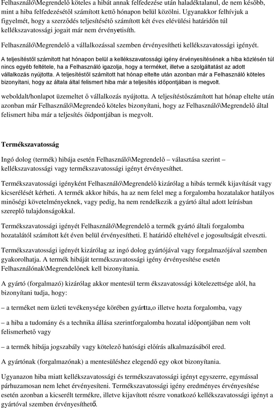Felhasználó\Megrendelő a vállalkozással szemben érvényesítheti kellékszavatossági igényét.