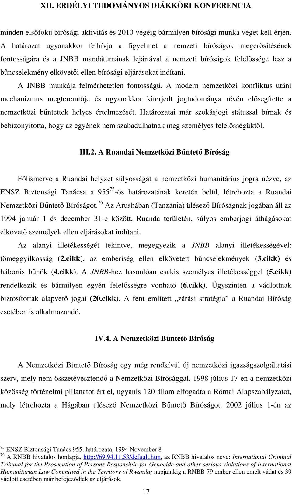 bírósági eljárásokat indítani. A JNBB munkája felmérhetetlen fontosságú.