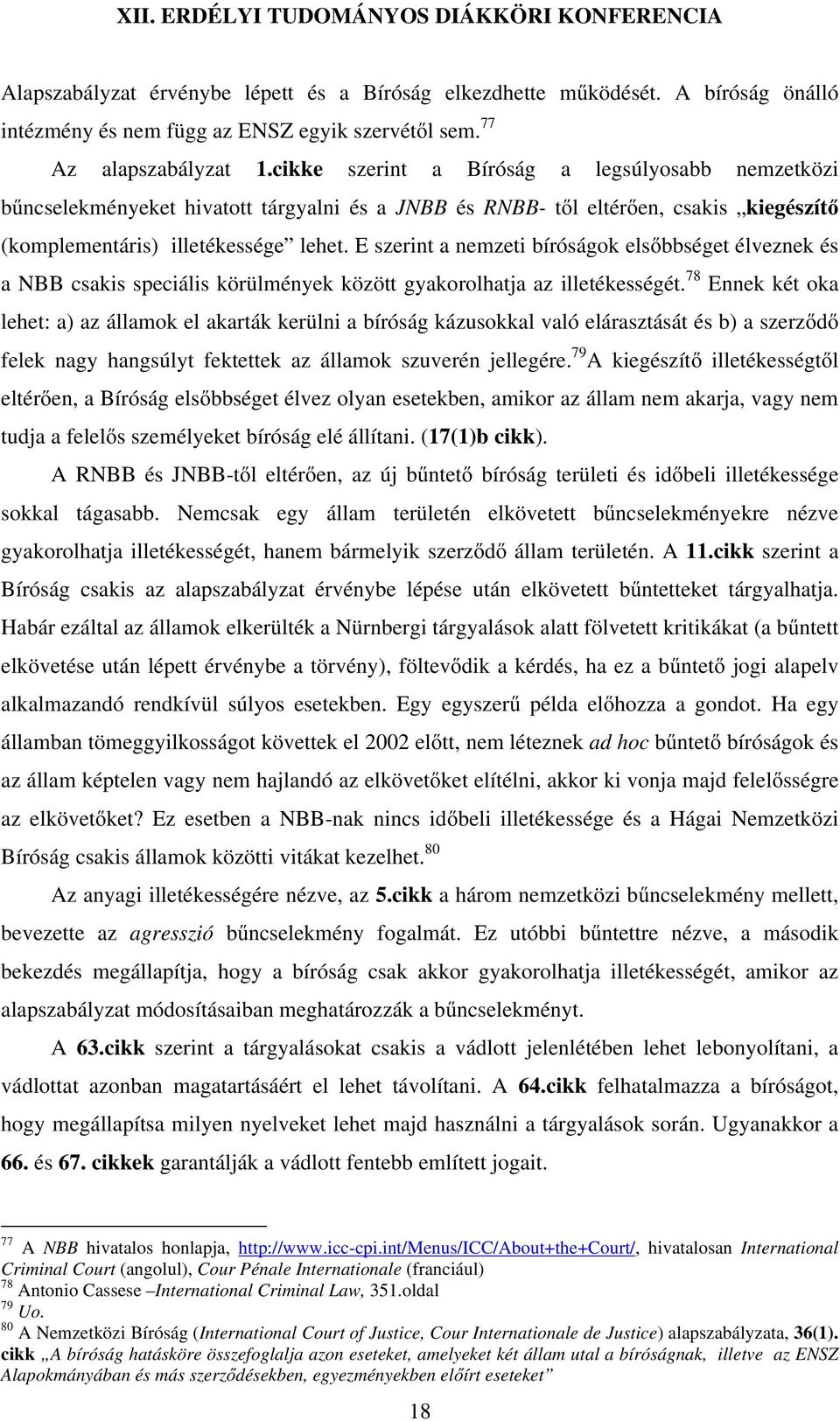 E szerint a nemzeti bíróságok elsőbbséget élveznek és a NBB csakis speciális körülmények között gyakorolhatja az illetékességét.