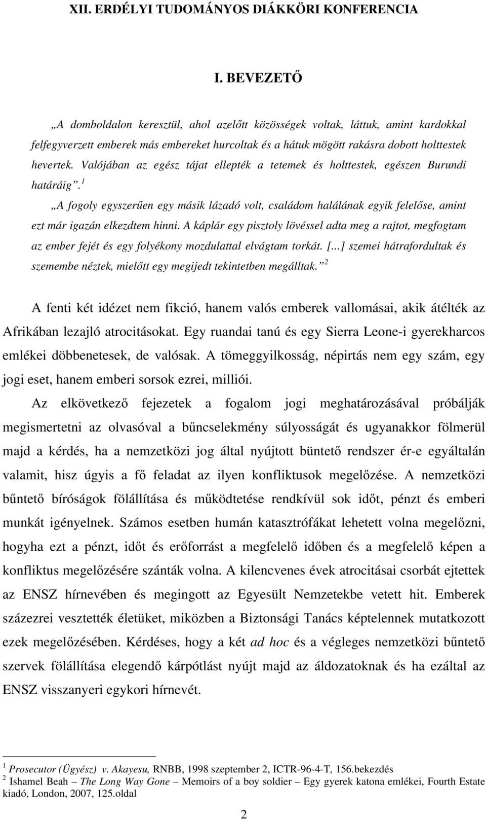 1 A fogoly egyszerűen egy másik lázadó volt, családom halálának egyik felelőse, amint ezt már igazán elkezdtem hinni.