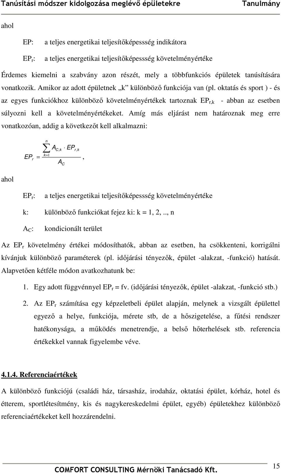 oktatás és sport ) - és az egyes funkciókhoz különbözı követelményértékek tartoznak EP r,k - abban az esetben súlyozni kell a követelményértékeket.