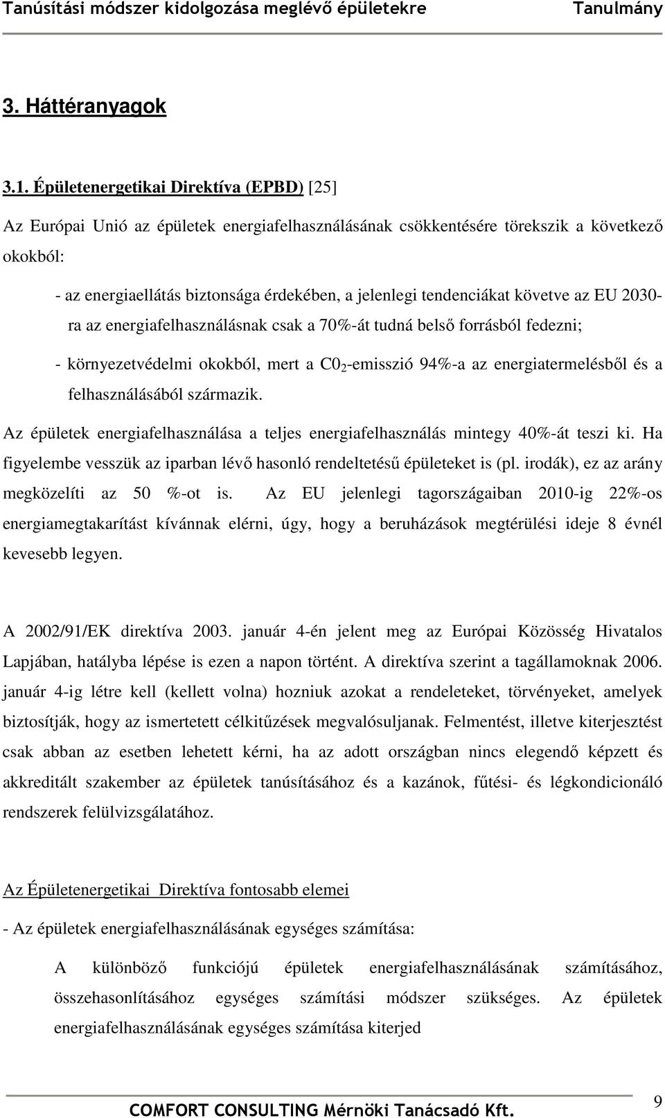 tendenciákat követve az EU 2030- ra az energiafelhasználásnak csak a 70%-át tudná belsı forrásból fedezni; - környezetvédelmi okokból, mert a C0 2 -emisszió 94%-a az energiatermelésbıl és a