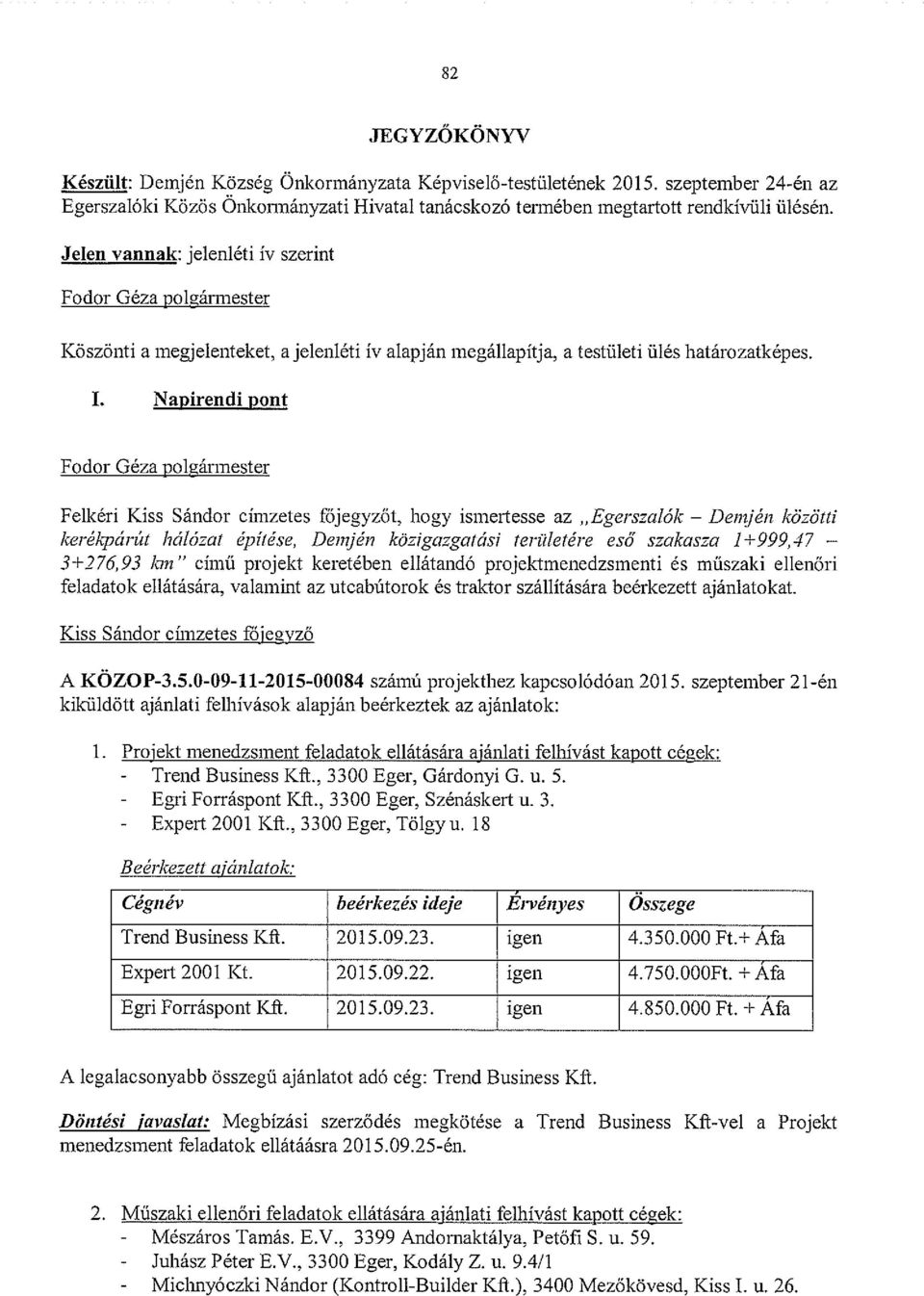 Napirendi pant Fodor Géza poleármester Felkéri Kiss Sándor címzetes főjegyzőt, hogy ismertesse az Egerszalók Demjén közötti kerékpárút hálózat építése, Demjén közigazgatást területére eső szakasza