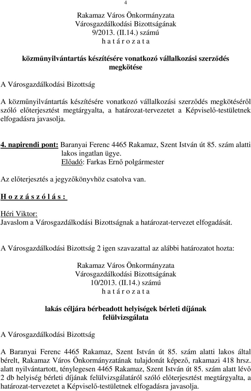 határozat-tervezetet a Képviselő-testületnek 4. napirendi pont: Baranyai Ferenc 4465 Rakamaz, Szent István út 85. szám alatti lakos ingatlan ügye. 10/2013. (II.14.