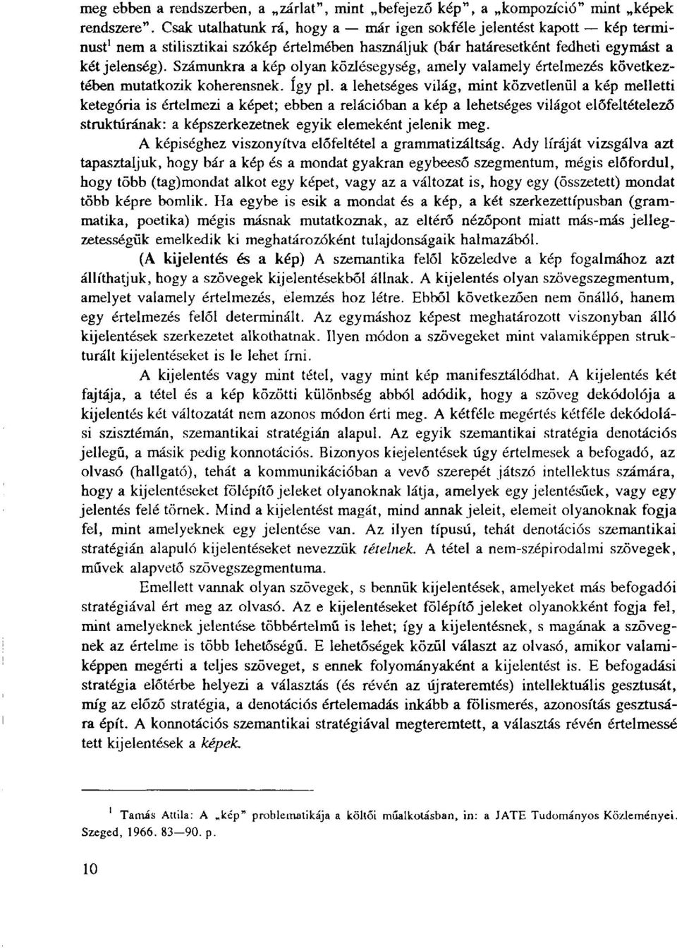 Számunkra a kép olyan közlésegység, amely valamely értelmezés következtében mutatkozik koherensnek. így pl.