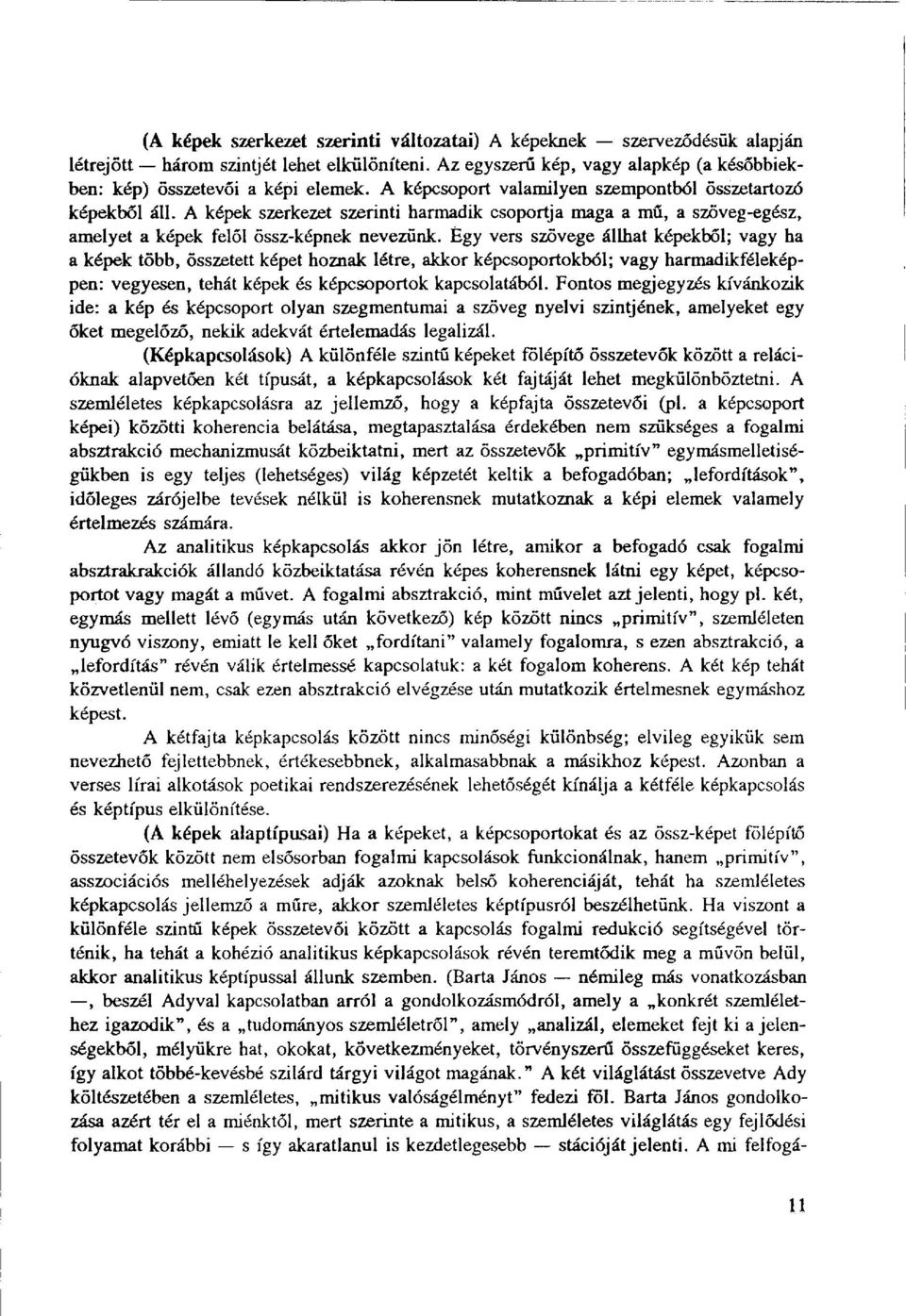 Égy vers szövege állhat képekből; vagy ha a képek több, összetett képet hoznak létre, akkor képcsoportokból; vagy harmadikféleképpen: vegyesen, tehát képek és képcsoportok kapcsolatából.