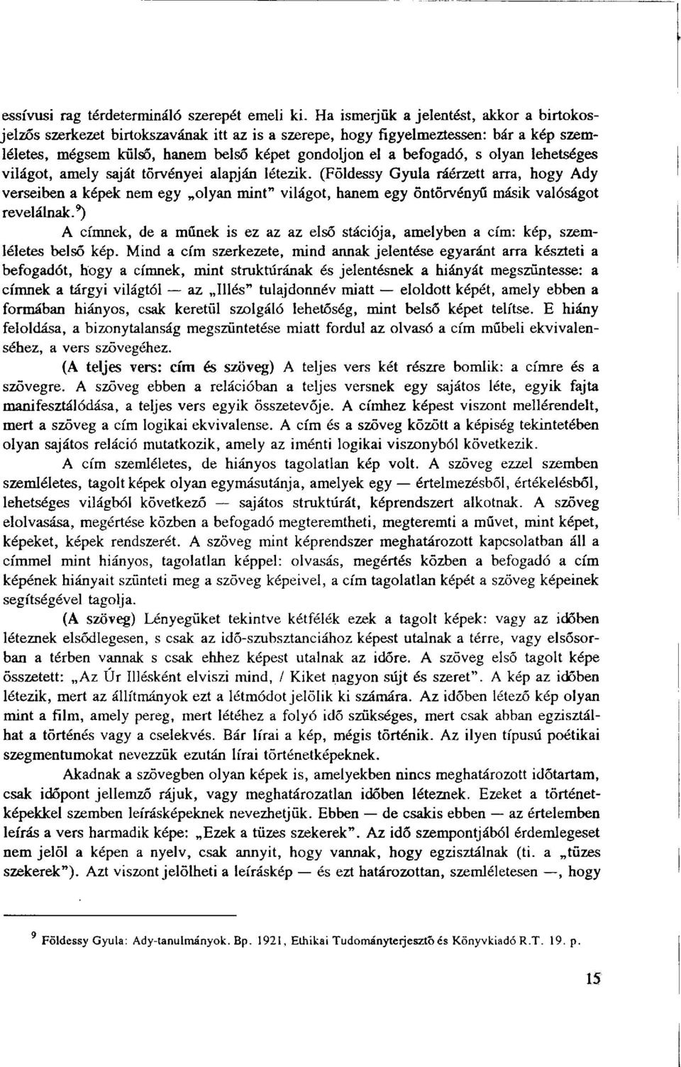 olyan lehetséges világot, amely saját törvényei alapján létezik. (Földessy Gyula ráérzett arra, hogy Ady verseiben a képek nem egy olyan mint" világot, hanem egy öntörvényű másik valóságot revelálnak.