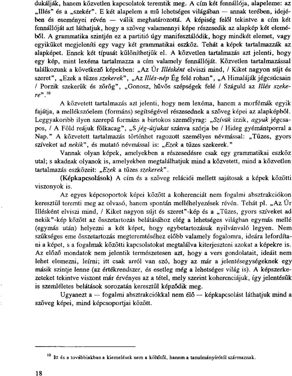 A képiség felől tekintve a cím két fennállóját azt láthatjuk, hogy a szöveg valamennyi képe részesedik az alapkép két eleméből.