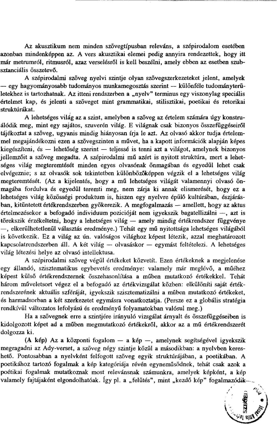 A szépirodalmi szöveg nyelvi szintje olyan szövegszerkezeteket jelent, amelyek egy hagyományosabb tudományos munkamegosztás szerint különféle tudományterületekhez is tartozhatnak.