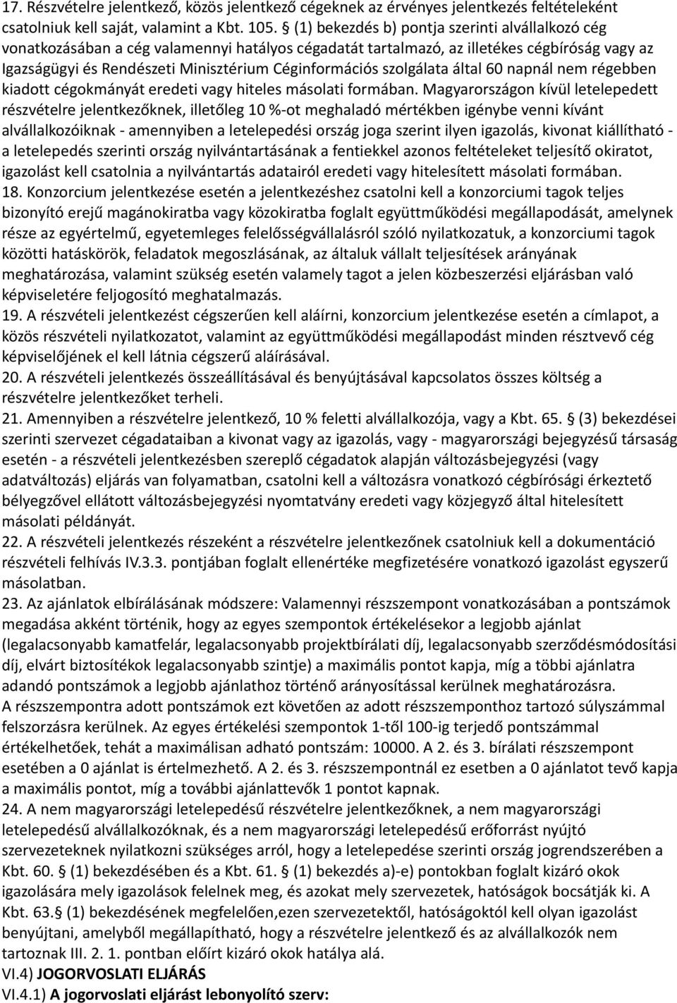 szolgálata által 60 napnál nem régebben kiadott cégokmányát eredeti vagy hiteles másolati formában.