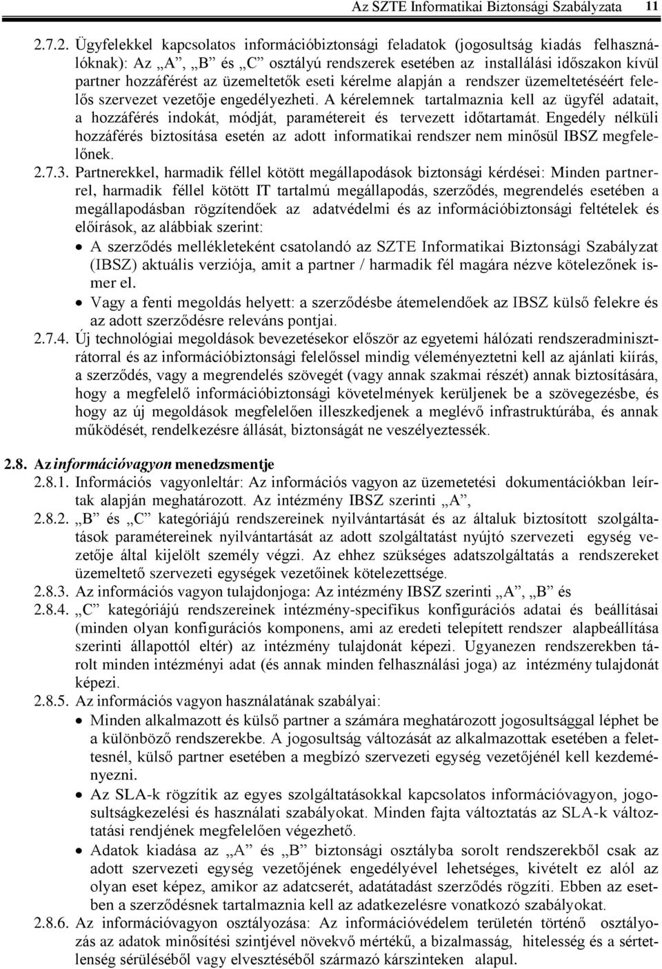 üzemeltetők eseti kérelme alapján a rendszer üzemeltetéséért felelős szervezet vezetője engedélyezheti.