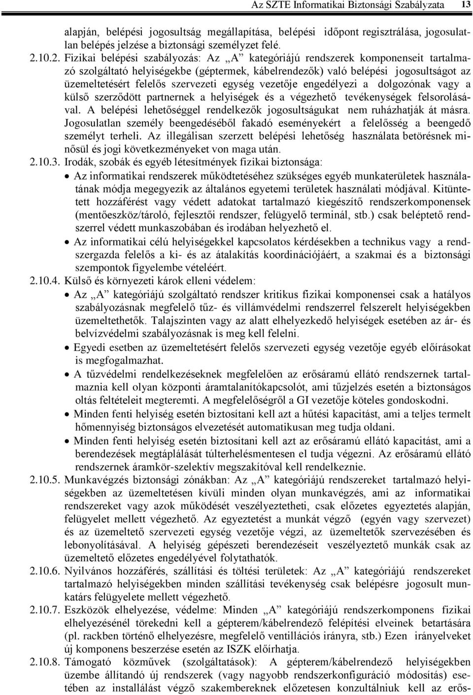 szervezeti egység vezetője engedélyezi a dolgozónak vagy a külső szerződött partnernek a helyiségek és a végezhető tevékenységek felsorolásával.
