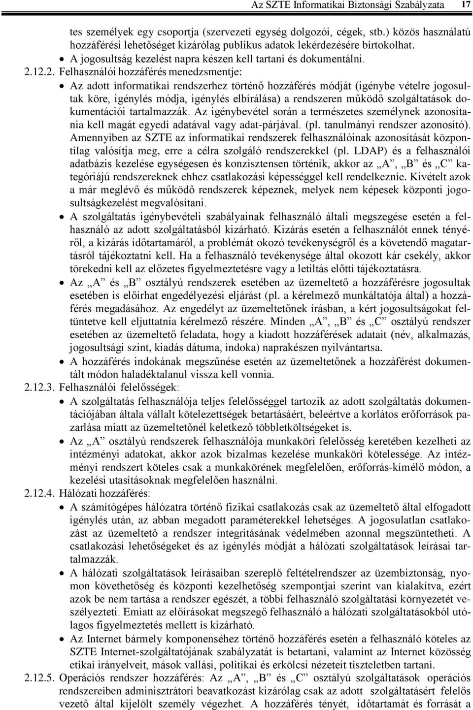 12.2. Felhasználói hozzáférés menedzsmentje: Az adott informatikai rendszerhez történő hozzáférés módját (igénybe vételre jogosultak köre, igénylés módja, igénylés elbírálása) a rendszeren működő