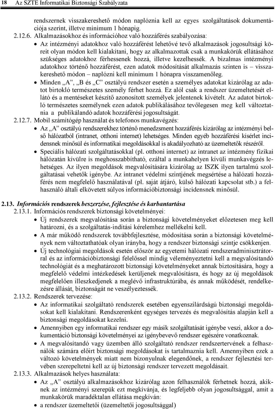 alkalmazottak csak a munkakörük ellátásához szükséges adatokhoz férhessenek hozzá, illetve kezelhessék.