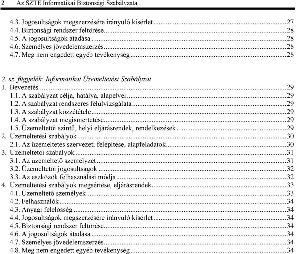 .. 29 1.2. A szabályzat rendszeres felülvizsgálata... 29 1.3. A szabályzat közzététele... 29 1.4. A szabályzat megismertetése... 29 1.5. Üzemeltetői szintű, helyi eljárásrendek, rendelkezések... 29 2.