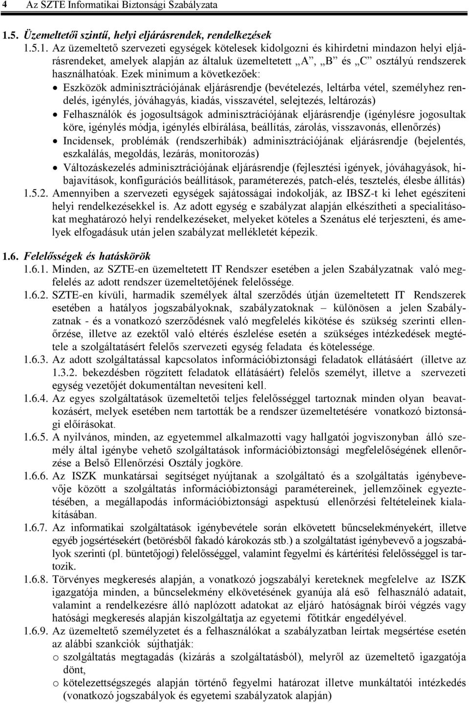 5.1. Az üzemeltető szervezeti egységek kötelesek kidolgozni és kihirdetni mindazon helyi eljárásrendeket, amelyek alapján az általuk üzemeltetett A, B és C osztályú rendszerek használhatóak.