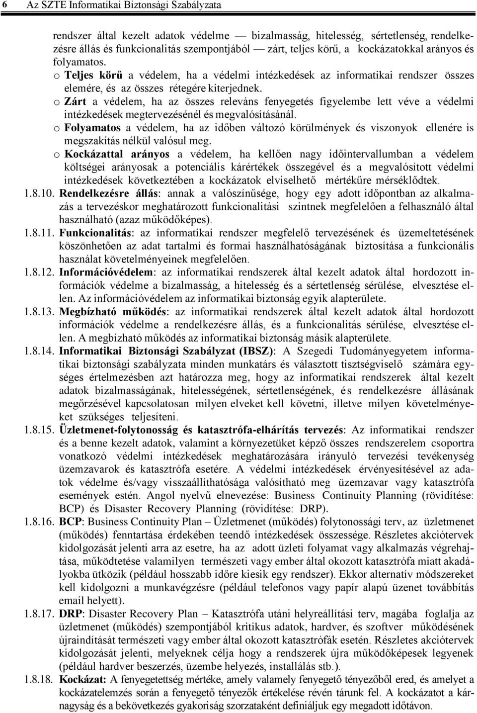 o Zárt a védelem, ha az összes releváns fenyegetés figyelembe lett véve a védelmi intézkedések megtervezésénél és megvalósításánál.